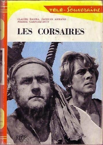 Les corsaires  - Pierre Gaspard-Huit, Jacques Armand, Claude Barma - Livre