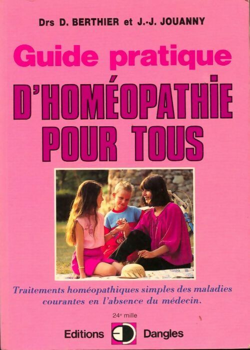 Guide pratique d'homéopathie pour tous - Daniel Berthier, Jean-Jacques Jouanny - Livre