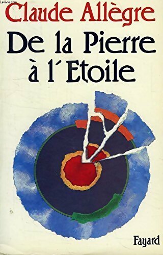 De la pierre à l'étoile - Claude Allègre - Livre