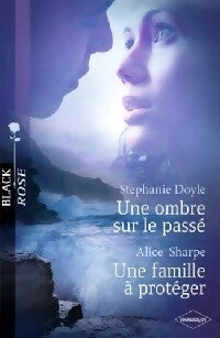 Une ombre sur le passé / Une famille à protéger - Alice Sharpe, Stéphanie Doyle - Livre