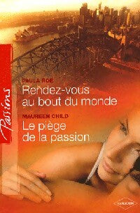 Rendez vous au bout du monde / Le piège de la passion - Maureen Child, Paula Roe - Livre