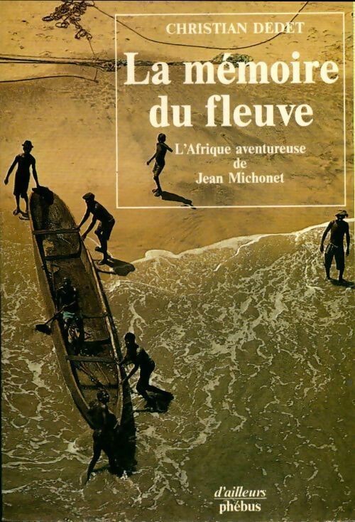 La mémoire du fleuve - Dedet Christian - Livre