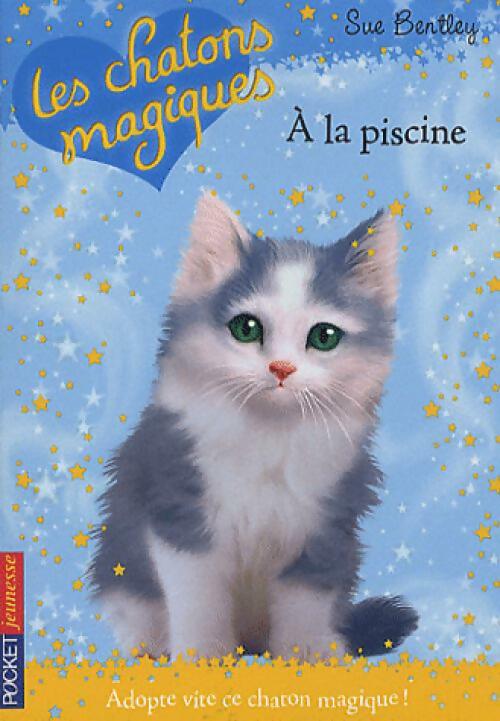 Les chatons magiques Tome XIV : A la piscine - Sue Bentley - Livre