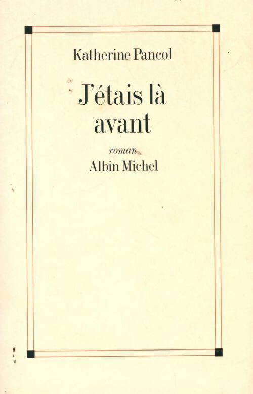 J'étais là avant - Katherine Pancol - Livre