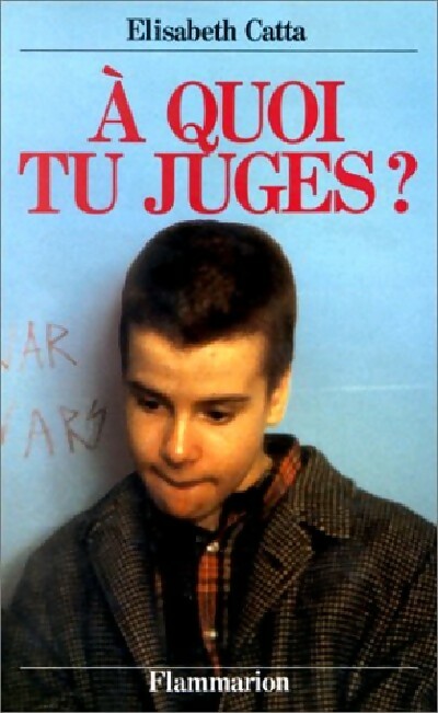 A quoi tu juges ? - Elisabeth Catta - Livre