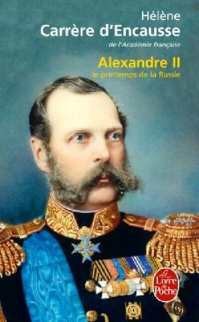 Alexandre II. Le printemps de la Russie - Hélène Carrère d'Encausse - Livre