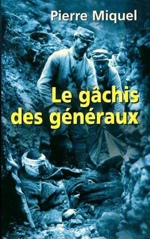 Le gâchis des généraux - Pierre Miquel - Livre