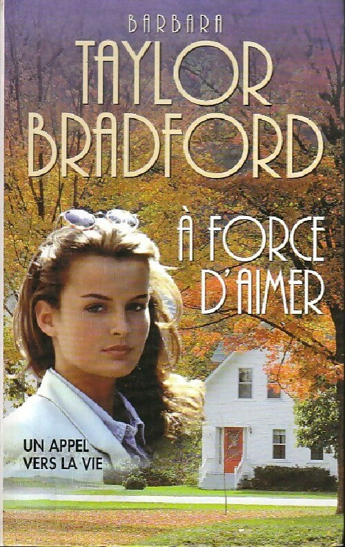 A force d'aimer - Barbara Taylor Bradford - Livre