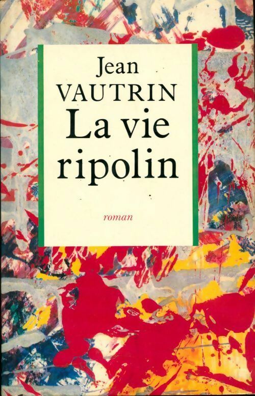 La vie ripolin - Jean Vautrin - Livre