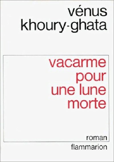 Vacarme pour une lune morte - Vénus Khoury-Ghata - Livre