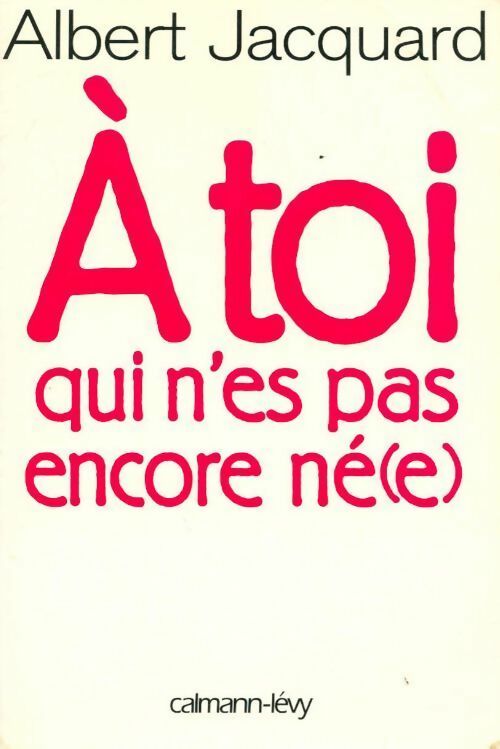 A toi qui n'est pas encore né(e) - Albert Jacquard - Livre
