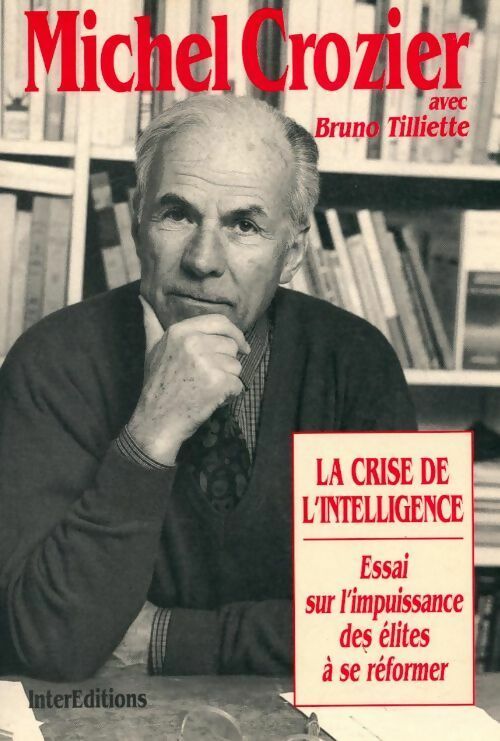 La crise de l'intelligence. Essai sur l'impuissance des élites à se réformer - Michel Crozier - Livre