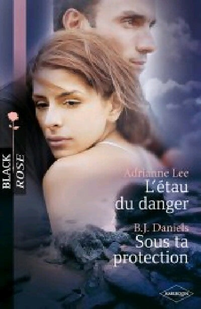 L'étau du danger / Sous ta protection - Adrianne Lee, B.J. Daniels - Livre