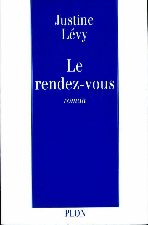 Le rendez-vous - Justine Lévy - Livre