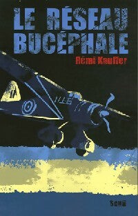 Le réseau Bucéphale - Rémi Kauffer - Livre