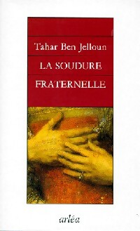 La soudure fraternelle - Tahar Ben Jelloun - Livre