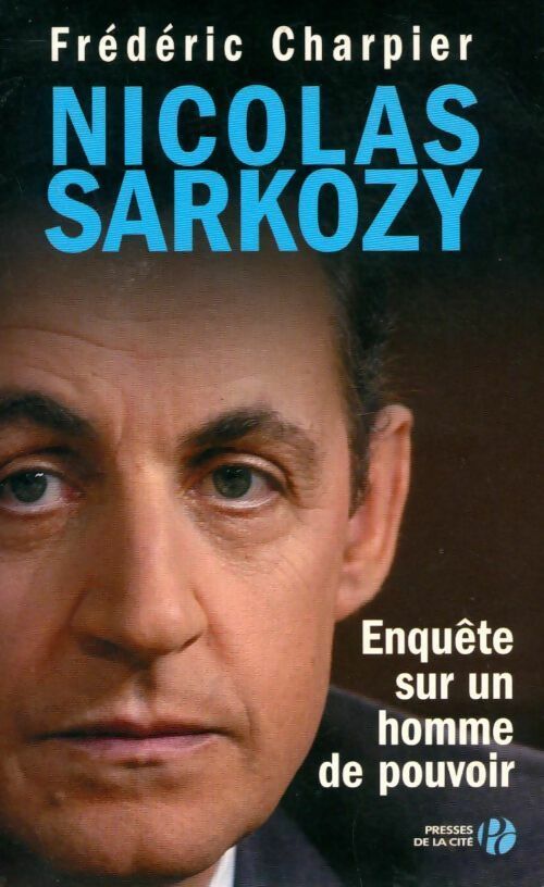 Nicolas Sarkozy. Enquête sur un homme de pouvoir - Nicolas Charpier - Livre