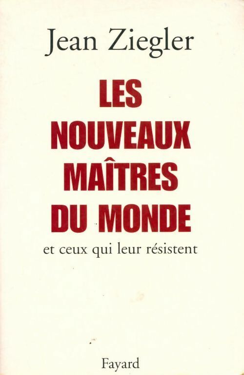 Les nouveaux maîtres du monde et ceux qui leur résistent - Jean Ziegler - Livre