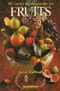 147 Façons d'accomoder les fruits - Sylvie Thiébault - Livre