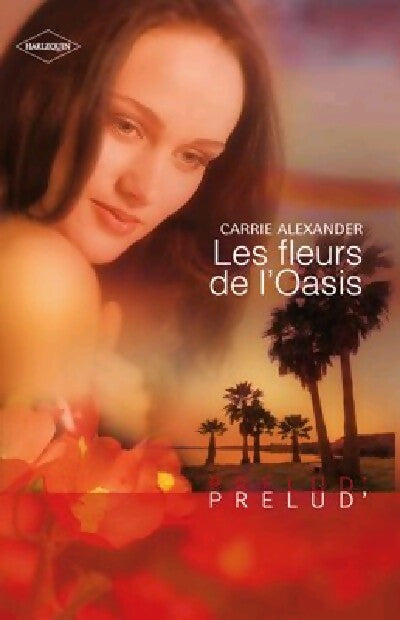 Les fleurs de l'oasis - Carrie Alexander - Livre