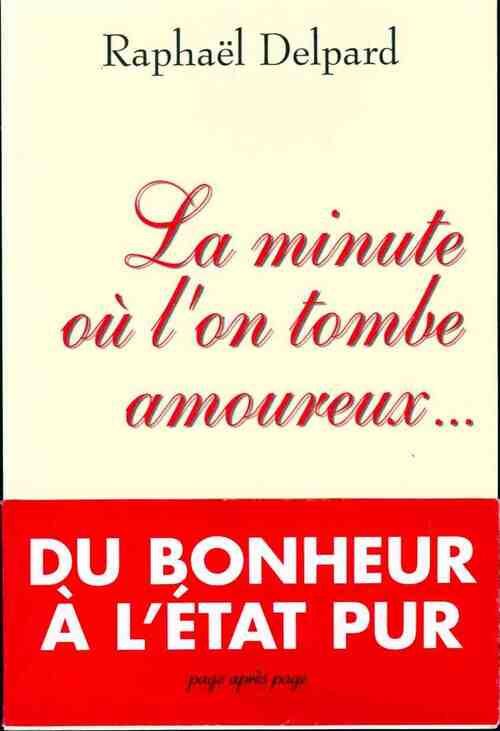 La minute où l'on tombe amoureux - Raphaël Delpard - Livre