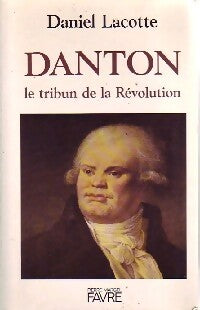 Danton. Le tribun de la Révolution - Daniel Lacotte - Livre