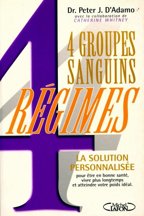 4 groupes sanguins, 4 régimes. La solution personnalisée - Peter J. D'Adamo - Livre