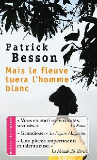 Mais le fleuve tuera l'homme blanc - Patrick Besson - Livre