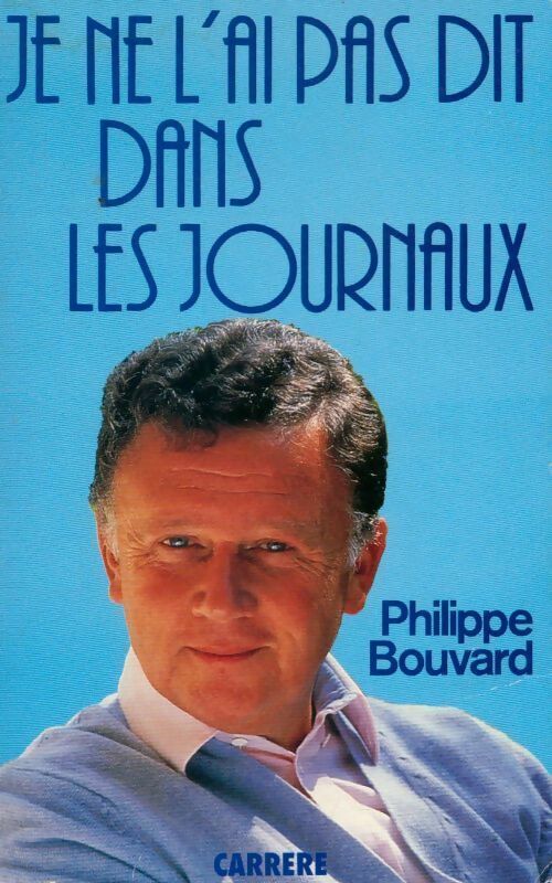 Je ne l'ai pas dit dans les journaux - Philippe Bouvard - Livre
