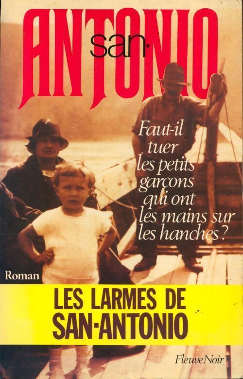 Faut-il tuer les petits garçons... (Les larmes de San-Antonio) - San-Antonio - Livre