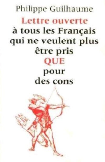 Lettre ouverte à tous les Français qui ne veulent plus être QUE pour des cons - Philippe Guilhaume - Livre