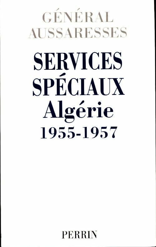 Services spéciaux. Algérie 1955-1957 - Général Aussaresses - Livre