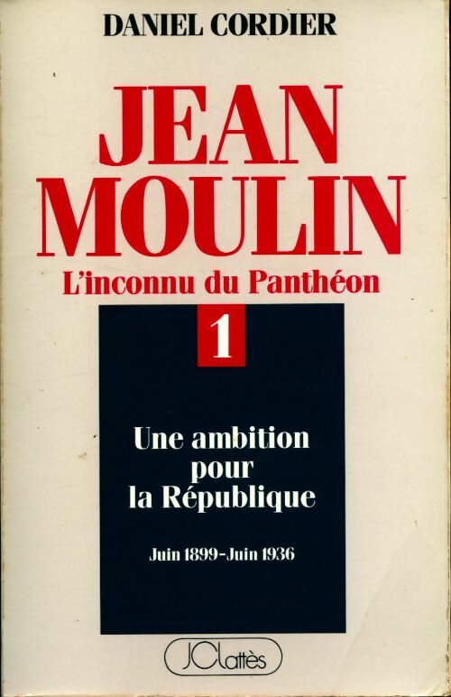 Jean Moulin. L'inconnu du Panthéon Tome I - Daniel Cordier - Livre
