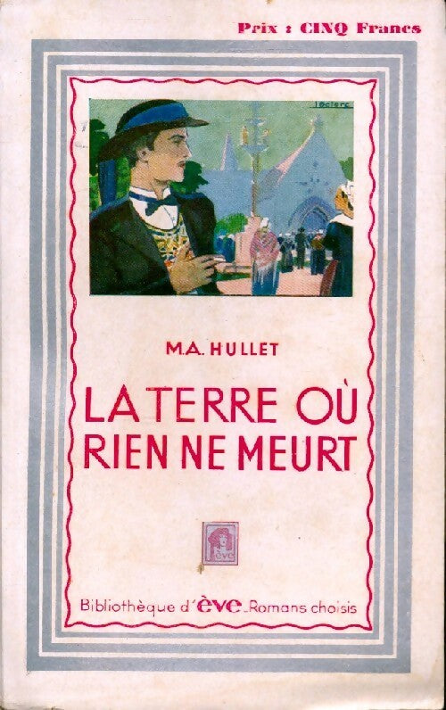 La terre où rien ne meurt - M.-A. Hullet - Livre