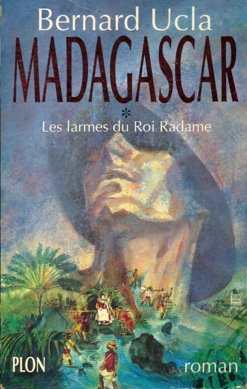 Madagascar Tome I : Les larmes du roi Radame - Bernard Ucla - Livre