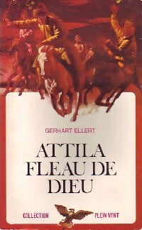 Attila, fléau de dieu - Gerhart Ellert - Livre