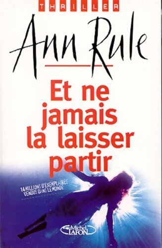 Et ne jamais la laisser partir - Ann Rule - Livre