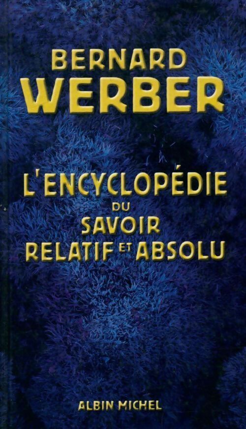 L'encyclopédie du savoir relatif et absolu - Bernard Werber - Livre
