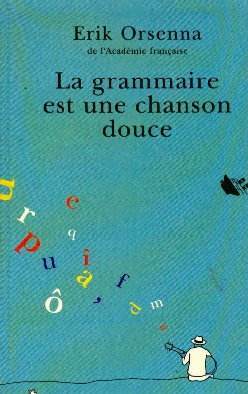 La grammaire est une chanson douce - Erik Orsenna - Livre