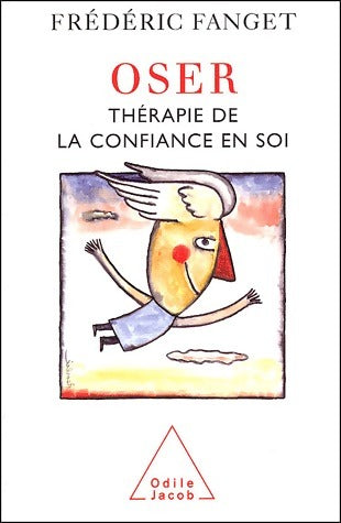 Oser. Thérapie de la confiance en soi - Frédéric Fanget - Livre