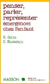 Penser, parler, représenter. Emergences chez l'enfant - Bernard Golse, Claude Bursztejn - Livre