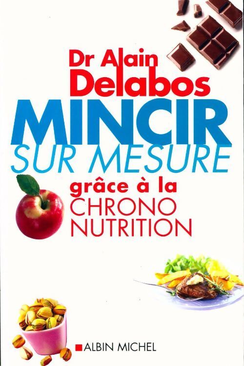 Mincir sur mesure grâce à la chrono nutrition - Alain Delabos - Livre