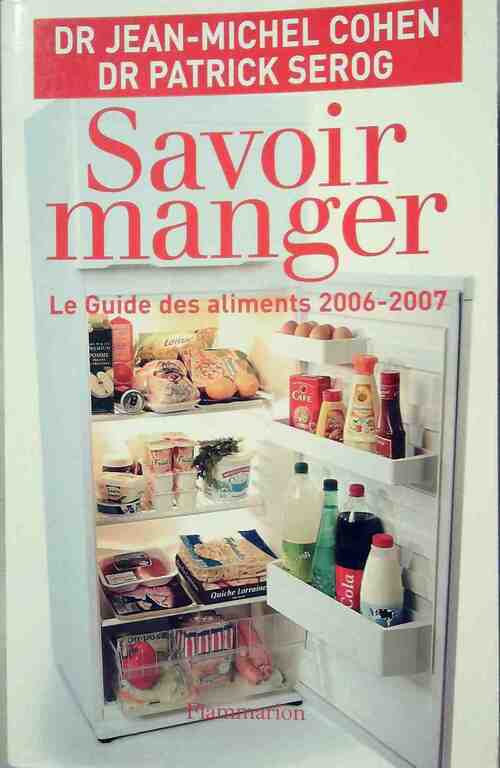 Savoir manger. Le guide des aliments 2006-2007 - Dr P. Serog, Jean-Michel Cohen - Livre
