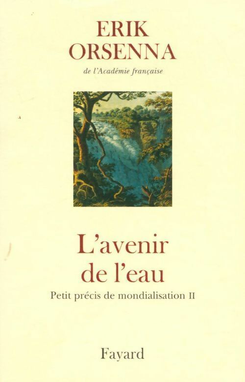 Petit précis de mondialisation Tome II : L'avenir de l'eau - Erik Orsenna - Livre