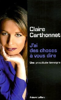 J'ai des choses à vous dire - Claire Carthonnet - Livre