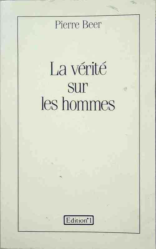 La vérité sur les hommes - Pierre Beer - Livre