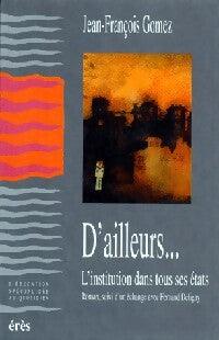 D'ailleurs... L'institution dans tous ses états - Jean-François Gomez - Livre