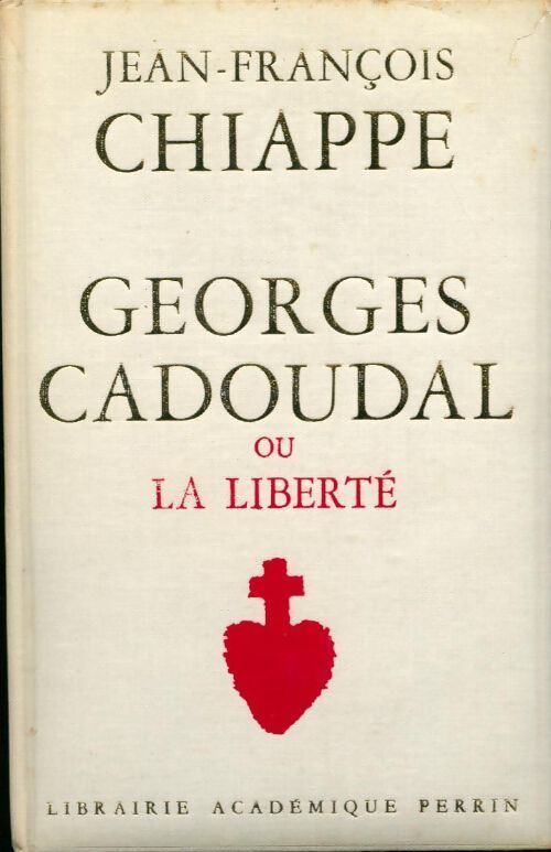 Georges Cadoudal ou la liberté - Jean-François Chiappé - Livre