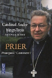 Prier, pourquoi ? Comment ? - André Vingt-Trois - Livre