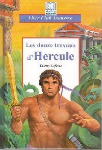 Les douze travaux d'Hercule - Thierry Lefèvre - Livre